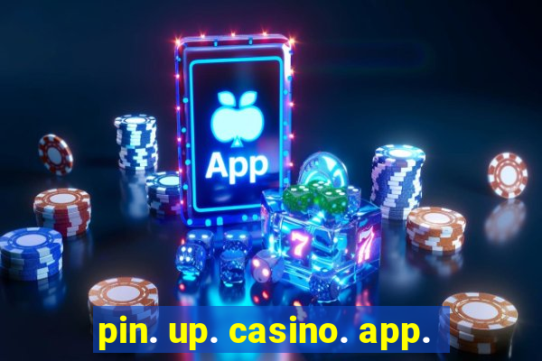 pin. up. casino. app.